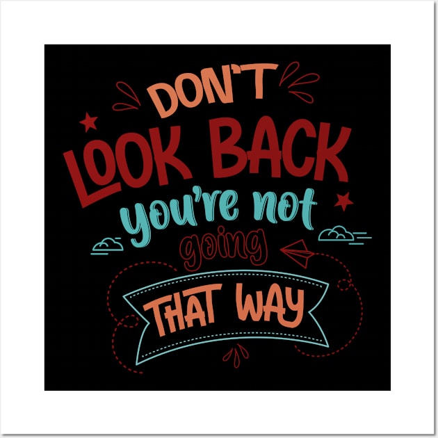 Don't Look Back You're Not Going That Way Wall Art by Phorase